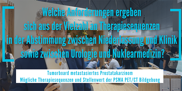 Welche Anforderungen ergeben sich aus der Vielzahl an Therapiesequenzen in der Abstimmung zwischen Niederlassung und Klinik sowie zwischen Urologie und Nuklearmedizin?